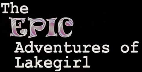 The Epic Adventures of Lake Girl - Click to learn more