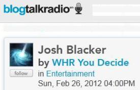 Click to visit Josh Blacker at Blog Talk Radio February 26, 2012