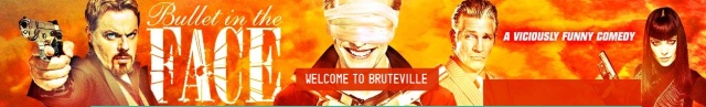 Bullet in the Face banner - Click to learn more at the official IFC web site!